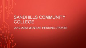 SANDHILLS COMMUNITY COLLEGE 2019 2020 MIDYEAR PERKINS UPDATE