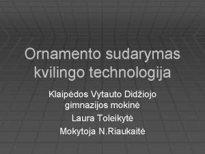 Ornamento sudarymas kvilingo technologija Klaipdos Vytauto Didiojo gimnazijos