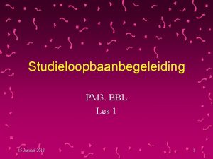 Studieloopbaanbegeleiding PM 3 BBL Les 1 15 Januari