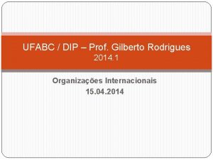 UFABC DIP Prof Gilberto Rodrigues 2014 1 Organizaes