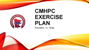 CMHPC EXERCISE PLAN Evacuation vs Surge KEY CONCEPTS