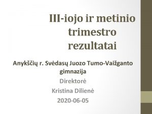 IIIiojo ir metinio trimestro rezultatai Anyki r Svdas