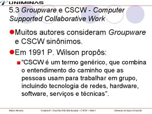 5 3 Groupware e CSCW Computer Supported Collaborative