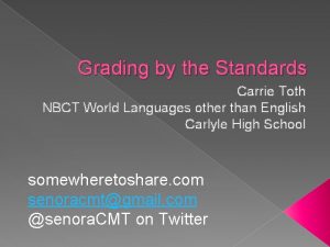 Grading by the Standards Carrie Toth NBCT World