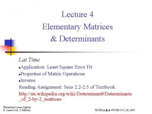 Lecture 4 Elementary Matrices Determinants Lat Time Application