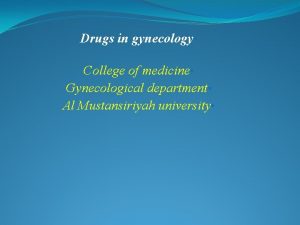 Drugs in gynecology College of medicine Gynecological department