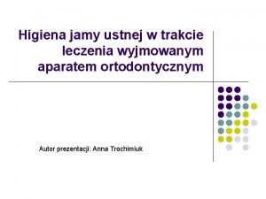 Higiena jamy ustnej w trakcie leczenia wyjmowanym aparatem