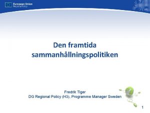 Den framtida sammanhllningspolitiken Fredrik Tiger DG Regional Policy