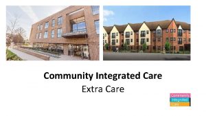 Community Integrated Care Extra Care Community Integrated Care