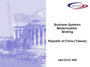 Business Systems Modernization Briefing Republic of China Taiwan