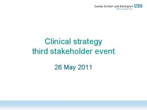 Clinical strategy third stakeholder event 26 May 2011