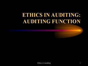 ETHICS IN AUDITING AUDITING FUNCTION Ethics in Auditing