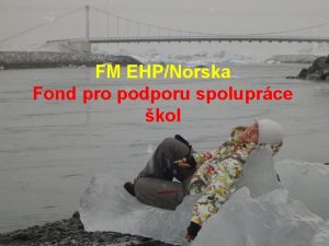 FM EHPNorska Fond pro podporu spoluprce kol Kdo