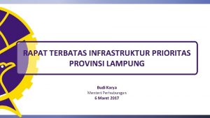 RAPAT TERBATAS INFRASTRUKTUR PRIORITAS PROVINSI LAMPUNG Budi Karya