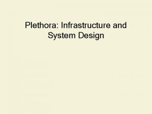 Plethora Infrastructure and System Design Introduction PeertoPeer P