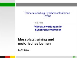 Trainerausbildung Synchronschwimmen 12008 Dr B Fricke Videoauswertungen im