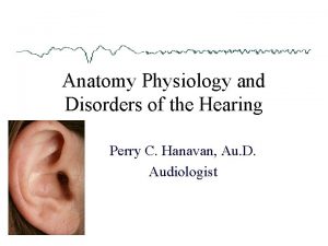 Anatomy Physiology and Disorders of the Hearing Perry
