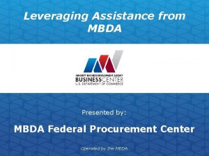 Leveraging Assistance from MBDA Presented by MBDA Federal