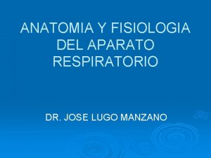 ANATOMIA Y FISIOLOGIA DEL APARATO RESPIRATORIO DR JOSE