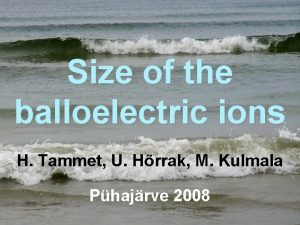 Size of the balloelectric ions H Tammet U