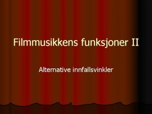 Filmmusikkens funksjoner II Alternative innfallsvinkler Filmmusikkens funksjoner II