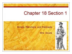 Chapter 18 Section 1 Miners Ranchers and Railroads