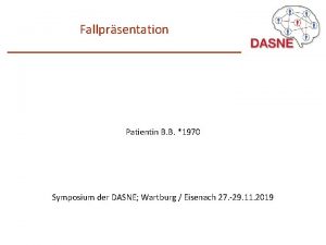 Fallprsentation Patientin B B 1970 Symposium der DASNE