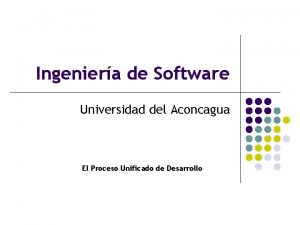 Ingeniera de Software Universidad del Aconcagua El Proceso