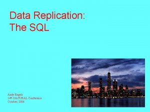 Data Replication The SQL Andy Engels 14 th