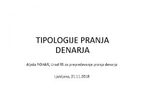 TIPOLOGIJE PRANJA DENARJA Aljoa POHAR Urad RS za