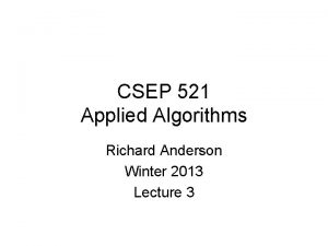 CSEP 521 Applied Algorithms Richard Anderson Winter 2013