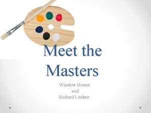 Meet the Masters Winslow Homer a nd Richard