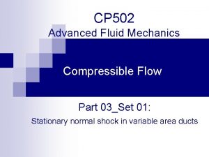 CP 502 Advanced Fluid Mechanics Compressible Flow Part