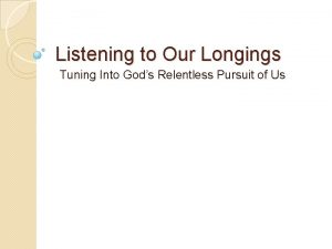 Listening to Our Longings Tuning Into Gods Relentless