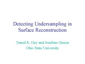 Detecting Undersampling in Surface Reconstruction Tamal K Dey