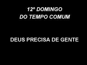 12 DOMINGO DO TEMPO COMUM DEUS PRECISA DE