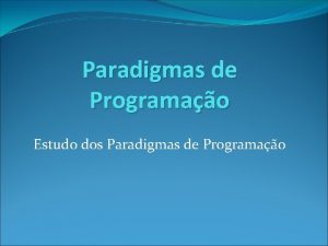 Paradigmas de Programao Estudo dos Paradigmas de Programao
