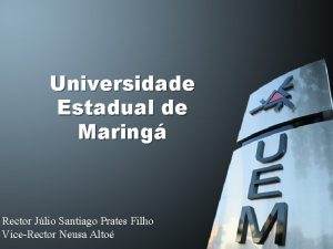 Universidade Estadual de Maring Rector Jlio Santiago Prates