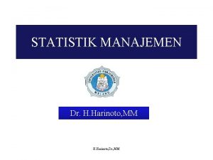 STATISTIK MANAJEMEN Dr H Harinoto MM H Harinoto