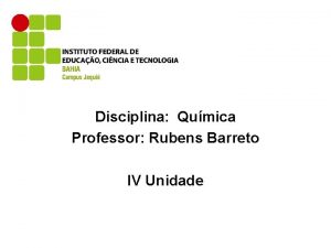 Disciplina Qumica Professor Rubens Barreto IV Unidade Funes