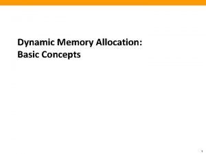 Dynamic Memory Allocation Basic Concepts 1 Today Basic
