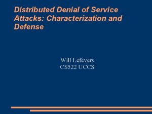 Distributed Denial of Service Attacks Characterization and Defense