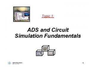 Topic 1 ADS and Circuit Simulation Fundamentals 1