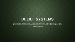 BELIEF SYSTEMS Buddhism Hinduism Judaism Christianity Islam Daoism