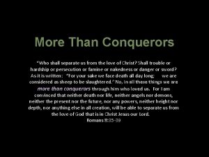 More Than Conquerors Who shall separate us from