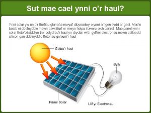 Sut mae cael ynni or haul Ynni solar