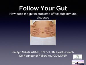 Follow Your Gut How does the gut microbiome