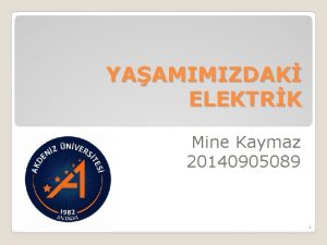 YAAMIMIZDAK ELEKTRK Mine Kaymaz 20140905089 1 DURGUN ELEKTRK