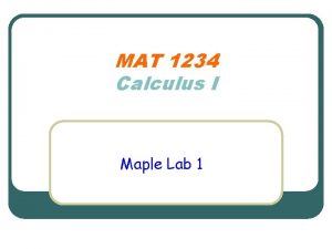 MAT 1234 Calculus I Maple Lab 1 Reminder