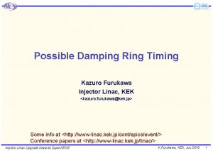 Possible Damping Ring Timing Kazuro Furukawa Injector Linac